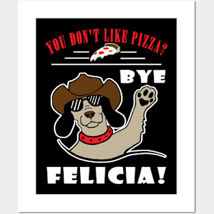 You Don't Like Pizza? Bye Felicia Posters and Art